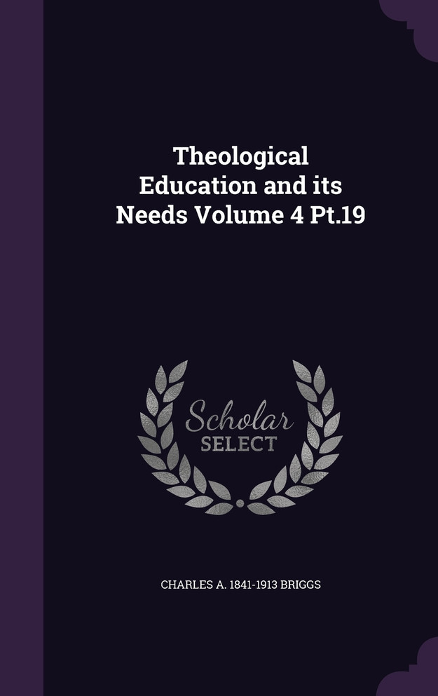 Theological Education and its Needs Volume 4 Pt.19