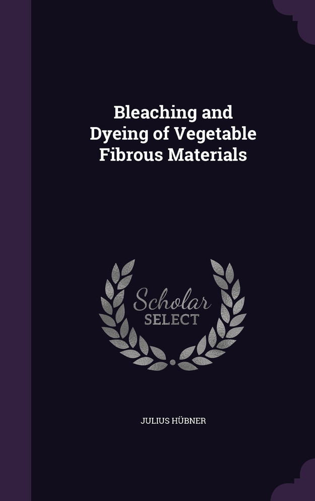 Bleaching and Dyeing of Vegetable Fibrous Materials