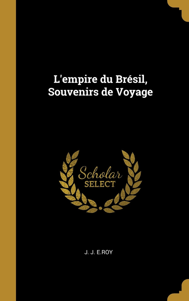 L'empire du Brésil, Souvenirs de Voyage
