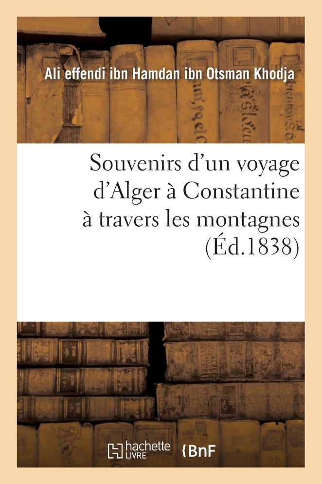 Souvenirs d'un voyage d'Alger à Constantine à travers les montagnes
