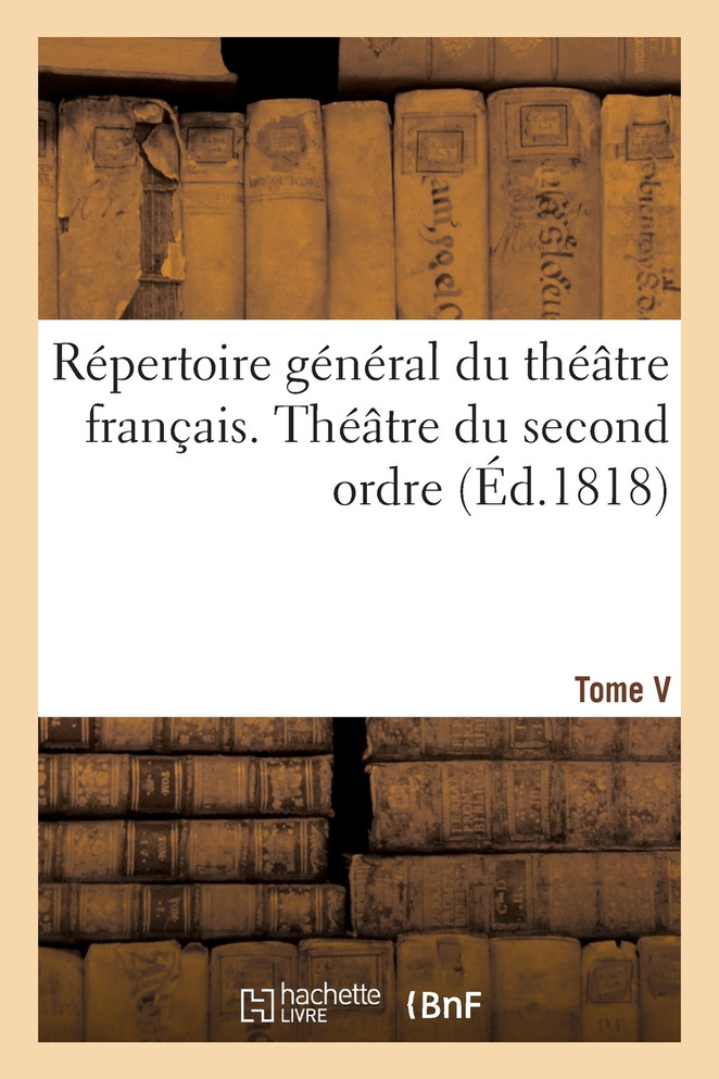 Répertoire général du théâtre français Tome V