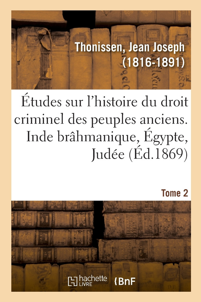 Études sur l'histoire du droit criminel des peuples anciens. Inde brâhmanique, Égypte, Judée. Tome 2