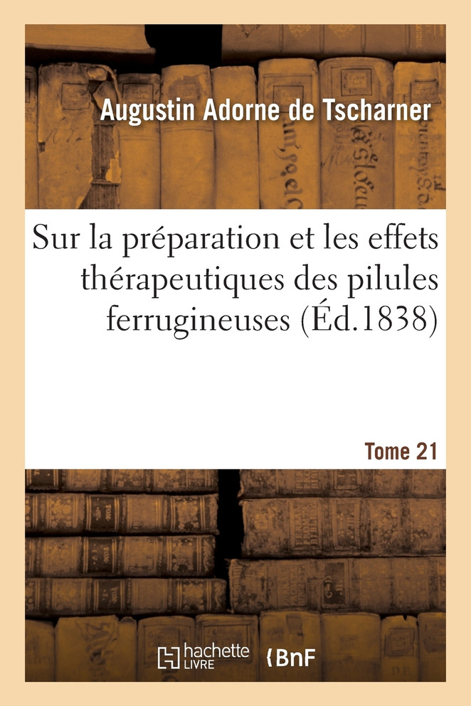 Préparation et effets thérapeutiques des pilules ferrugineuses propres à combattre les affections