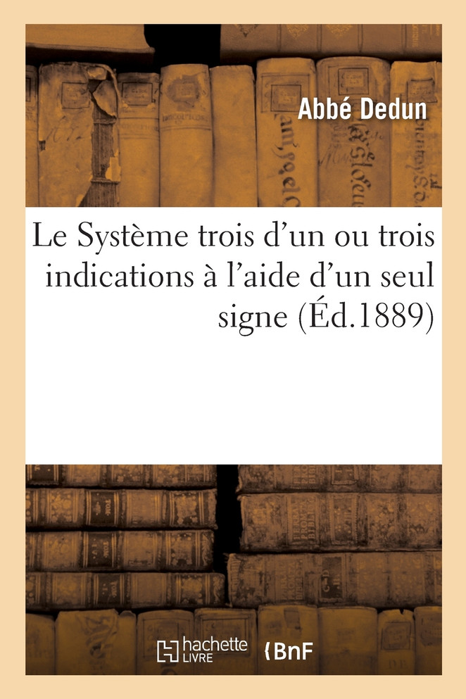 Le Système trois d'un ou trois indications à l'aide d'un seul signe. Nouvelle édition