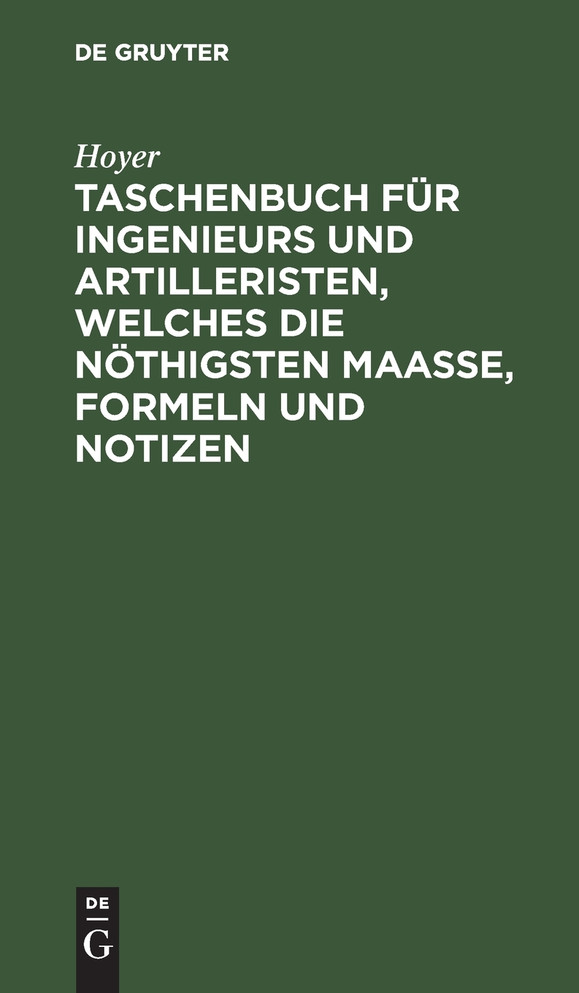 Taschenbuch für Ingenieurs und Artilleristen, welches die nöthigsten Maaße, Formeln und Notizen