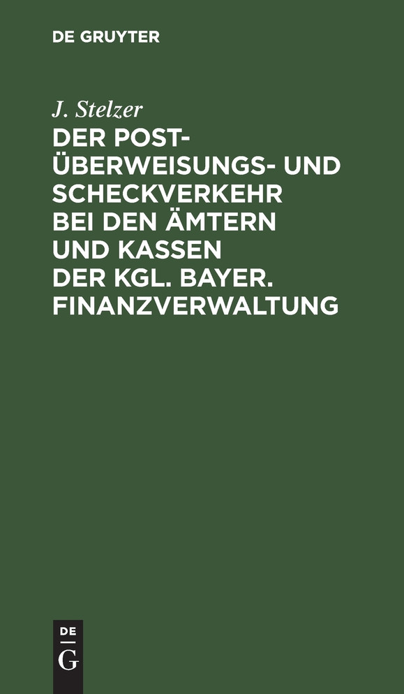 Der Post-Überweisungs- und Scheckverkehr bei den Ämtern und Kassen der Kgl. bayer. Finanzverwaltung