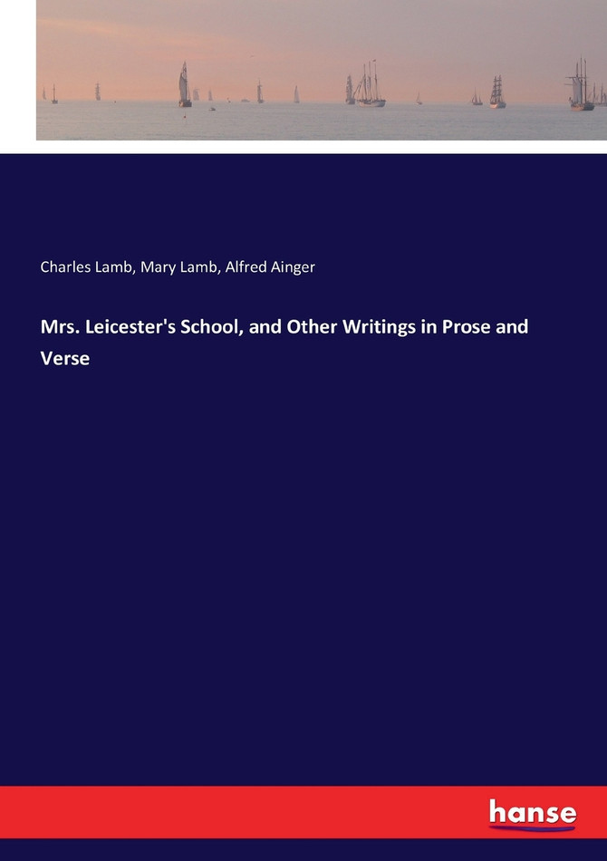 Mrs. Leicester's School, and Other Writings in Prose and Verse