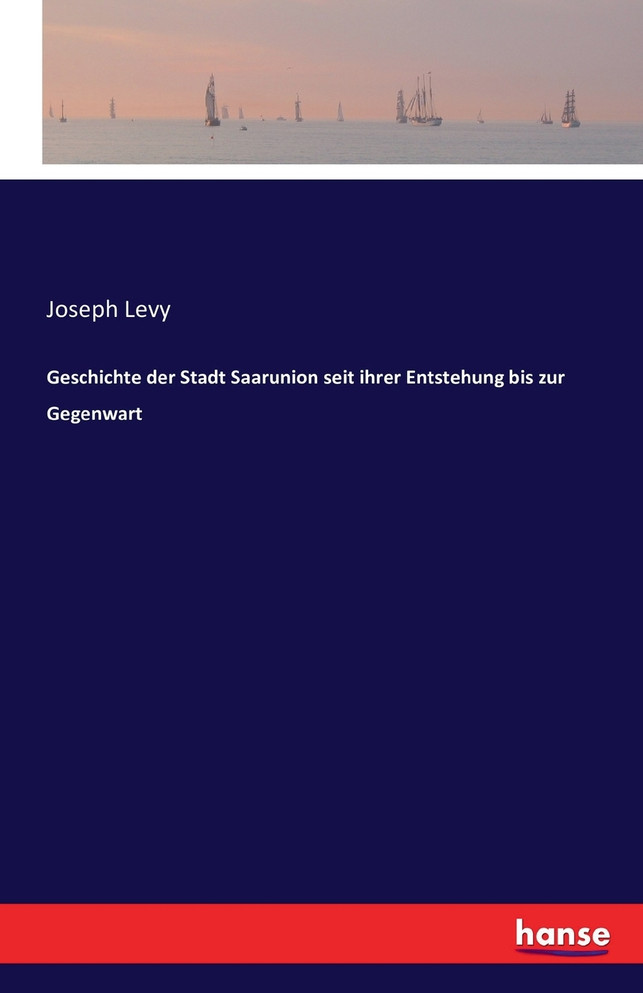 Geschichte der Stadt Saarunion seit ihrer Entstehung bis zur Gegenwart