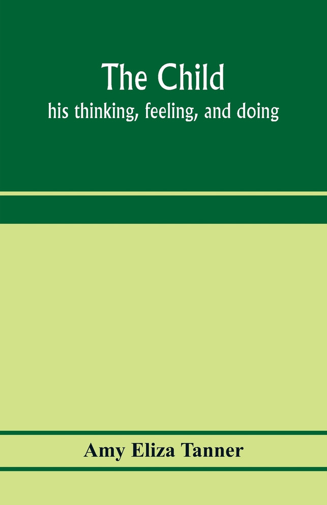 The child; his thinking, feeling, and doing