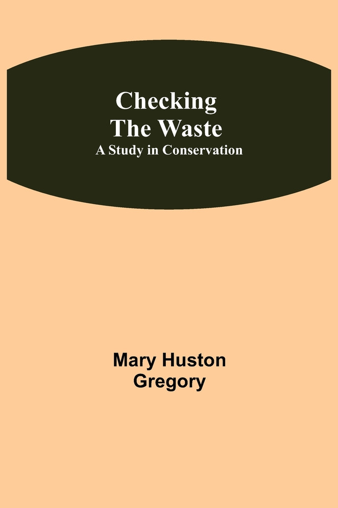 Checking the Waste; A Study in Conservation