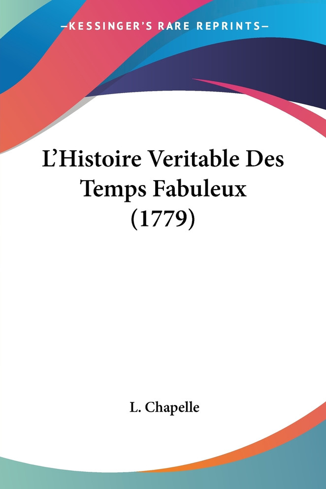 L'Histoire Veritable Des Temps Fabuleux (1779)