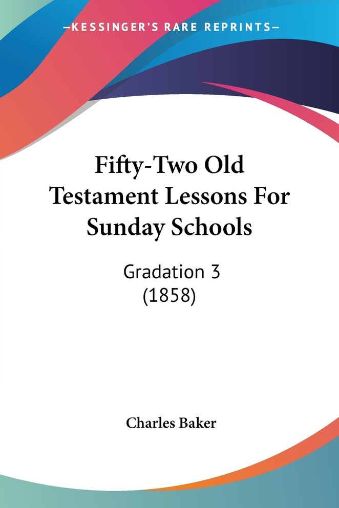 Fifty-Two Old Testament Lessons For Sunday Schools