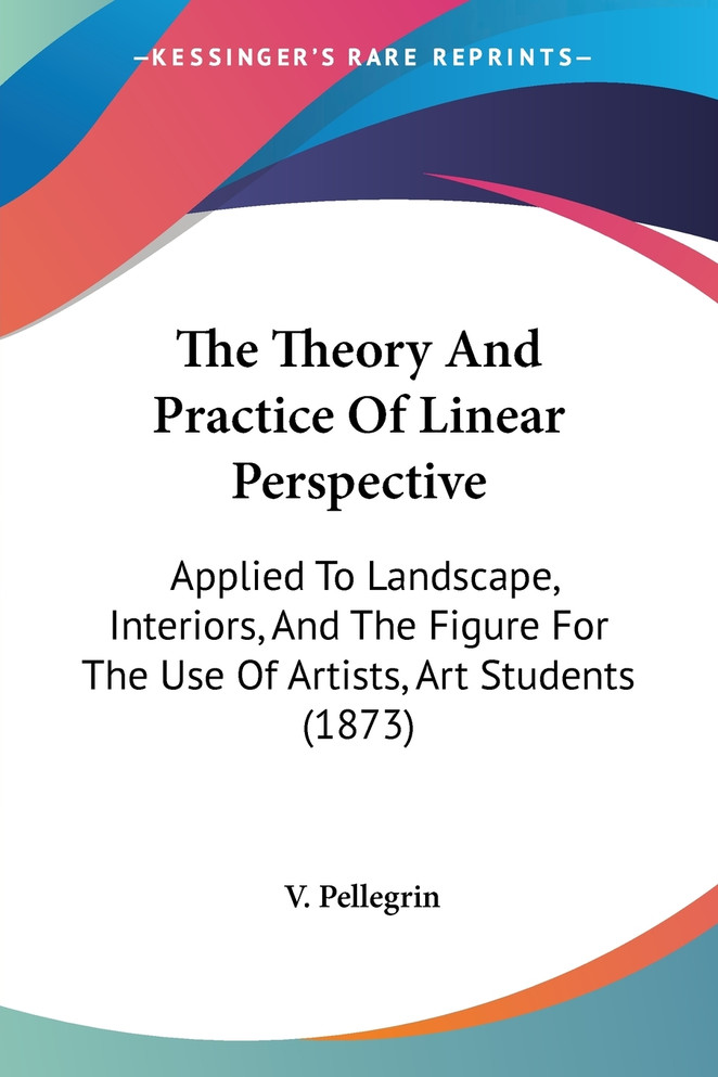 The Theory And Practice Of Linear Perspective