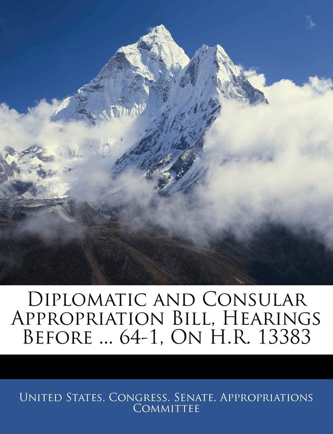 Diplomatic and Consular Appropriation Bill, Hearings Before ... 64-1, On H.R. 13383