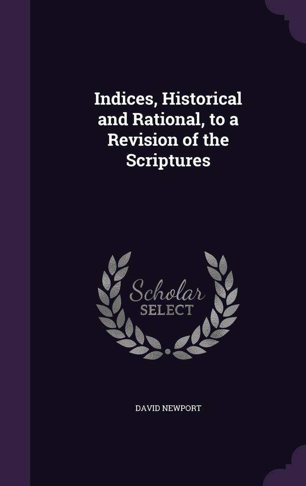 Indices, Historical and Rational, to a Revision of the Scriptures