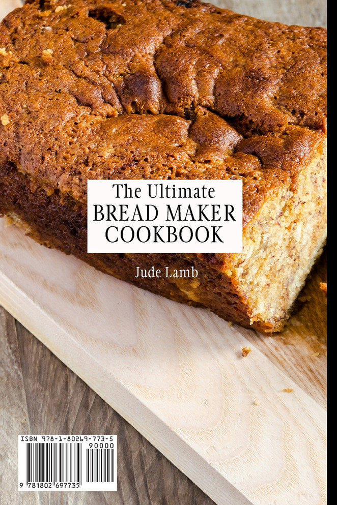 The Ultimate Bread Maker Cookbook