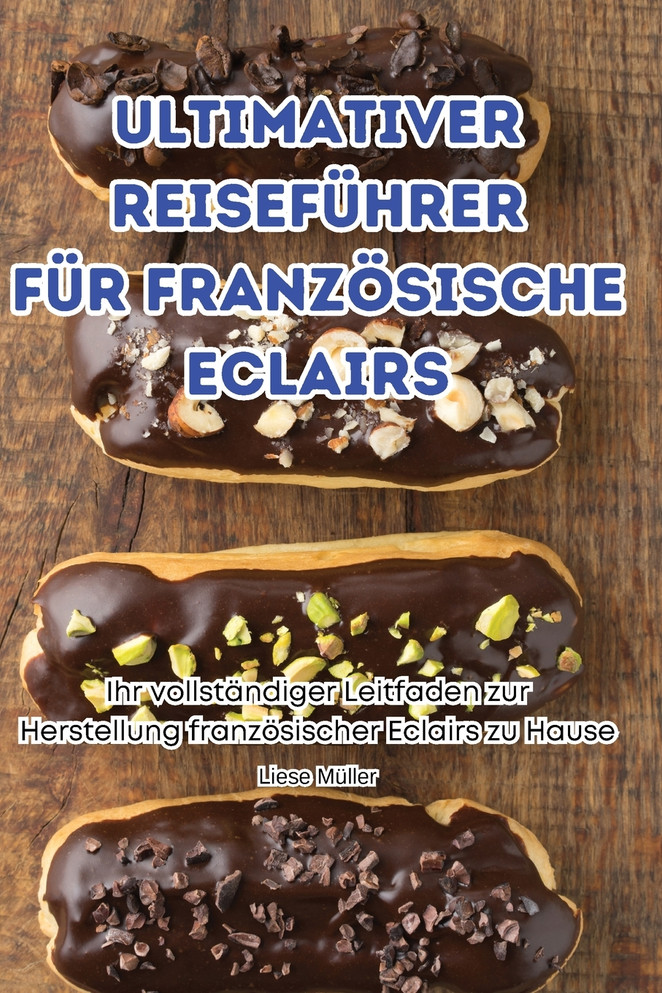 ULTIMATIVER REISEFÜHRER FÜR FRANZÖSISCHE ECLAIRS