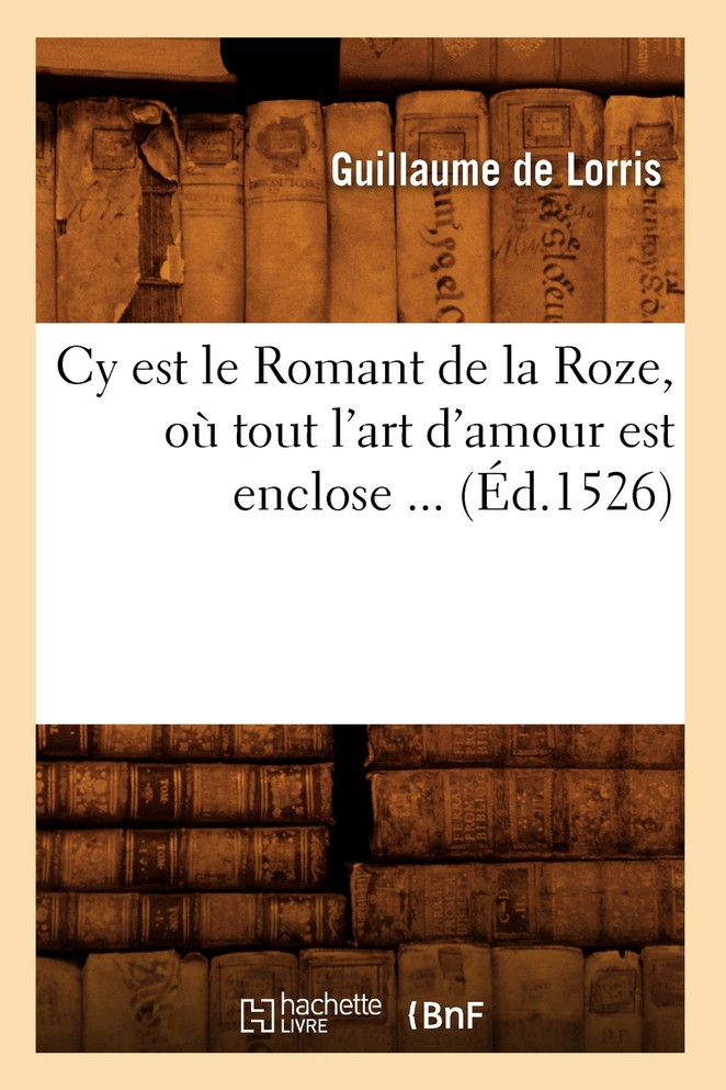 Cy est le Romant de la Roze, où tout l'art d'amour est enclose (Éd.1526)