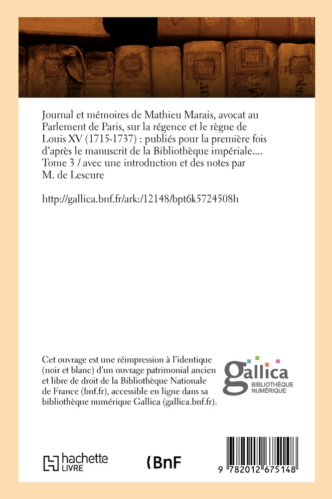 Journal et mémoires de Mathieu Marais, avocat au Parlement de Paris. T 3 (Éd.1863-1868)