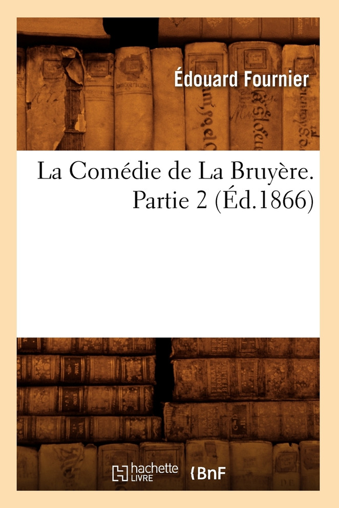 La Comédie de La Bruyère. Partie 2 (Éd.1866)