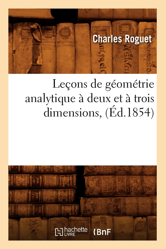 Leçons de géométrie analytique à deux et à trois dimensions, (Éd.1854)