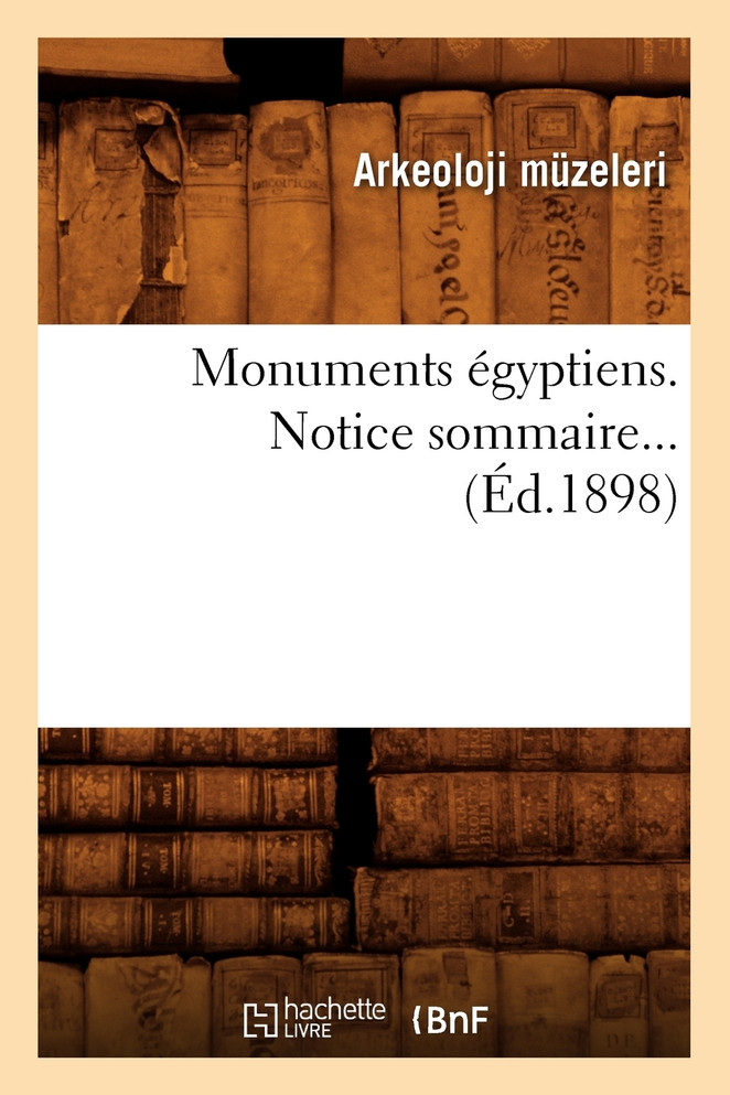 Monuments égyptiens. Notice sommaire (Éd.1898)