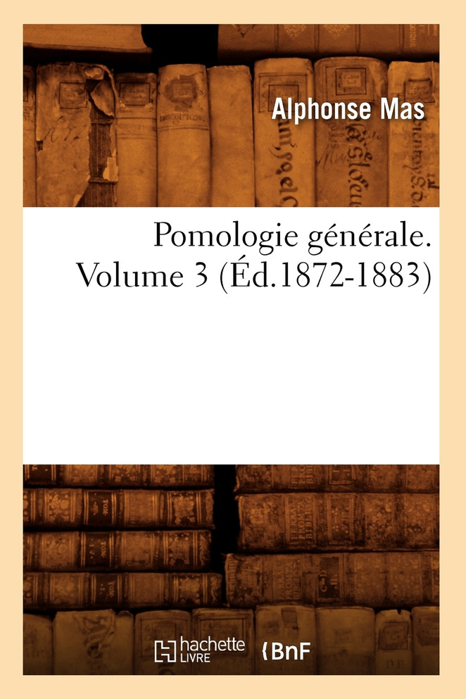 Pomologie générale. Volume 3 (Éd.1872-1883)