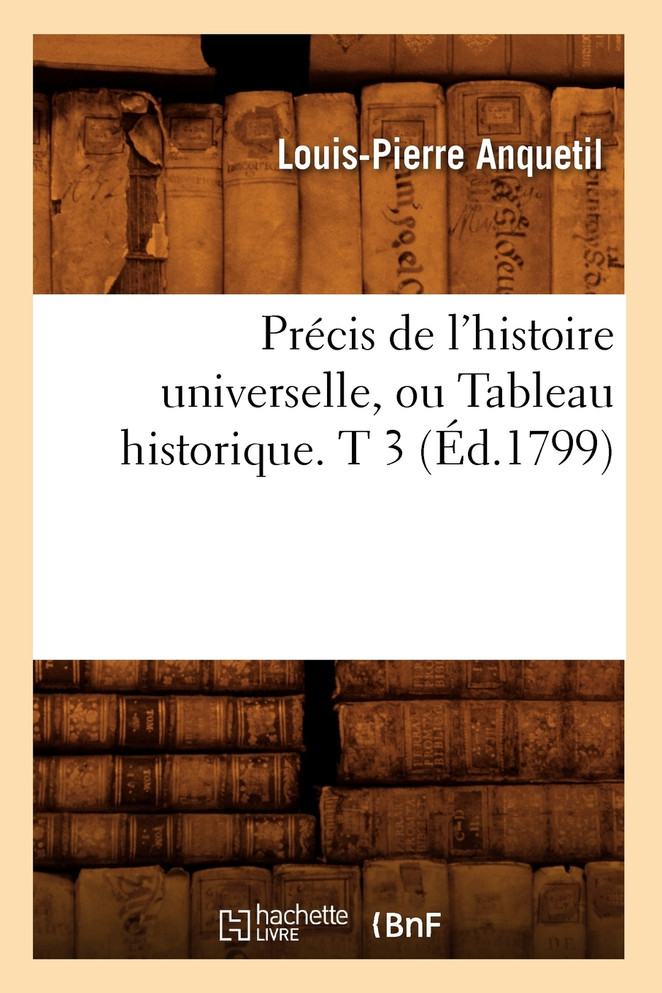 Précis de l'histoire universelle, ou Tableau historique. T 3 (Éd.1799)