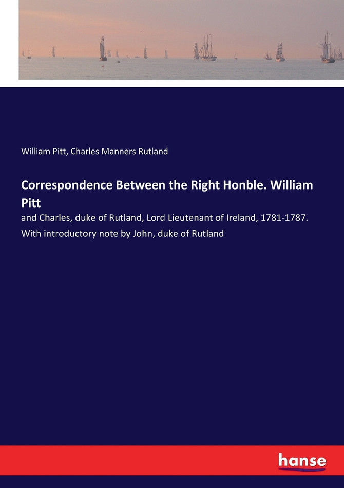 Correspondence Between the Right Honble. William Pitt