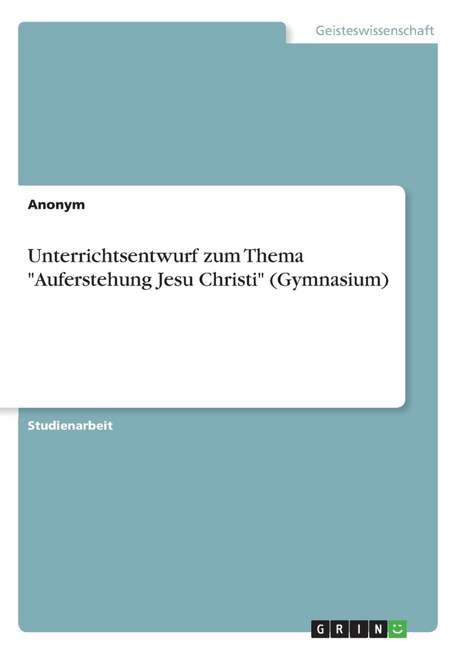 Unterrichtsentwurf zum Thema "Auferstehung Jesu Christi" (Gymnasium)