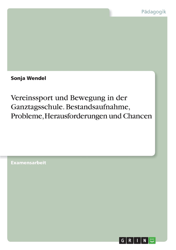 Vereinssport und Bewegung in der Ganztagsschule. Bestandsaufnahme, Probleme, Herausforderungen und Chancen