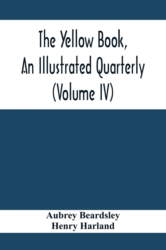 The Yellow Book, An Illustrated Quarterly (Volume Iv)