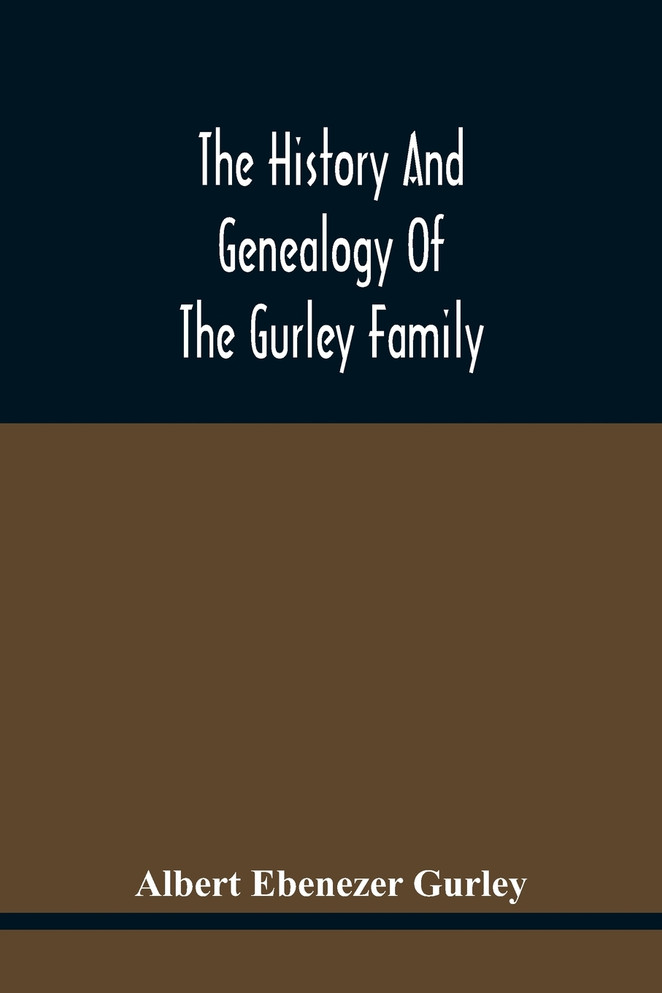 The History And Genealogy Of The Gurley Family
