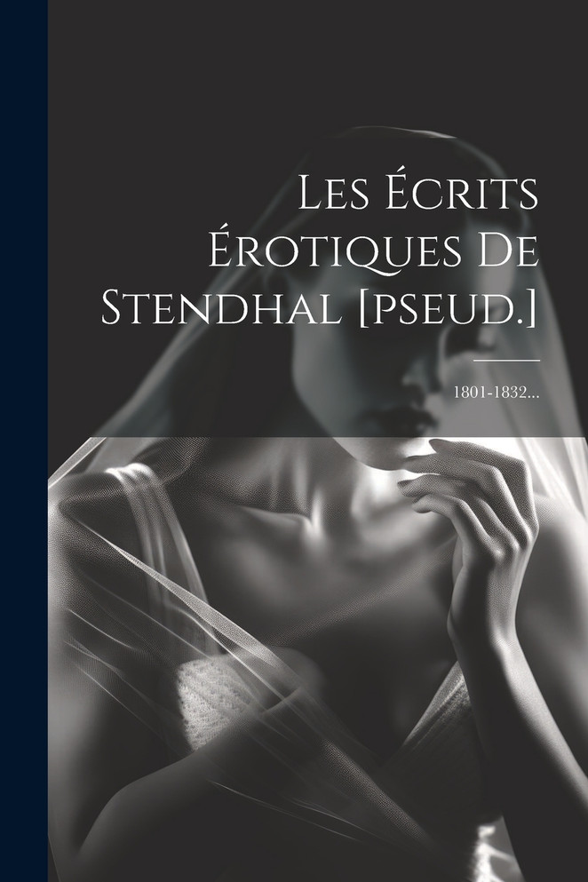 Les Écrits Érotiques De Stendhal [pseud.]