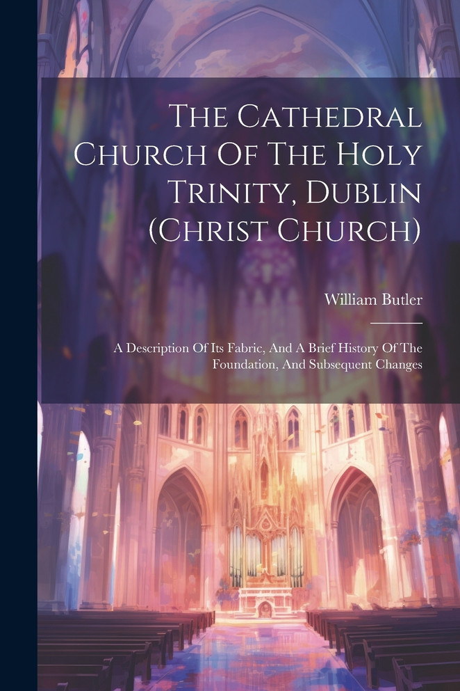 The Cathedral Church Of The Holy Trinity, Dublin (christ Church)