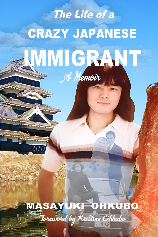 The Life of a  Crazy Japanese Immigrant- A Memoir