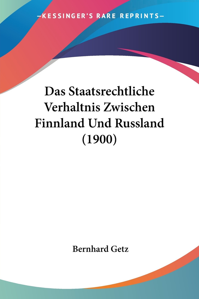 Das Staatsrechtliche Verhaltnis Zwischen Finnland Und Russland (1900)