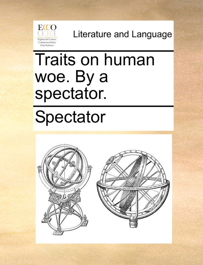 Traits on human woe. By a spectator.