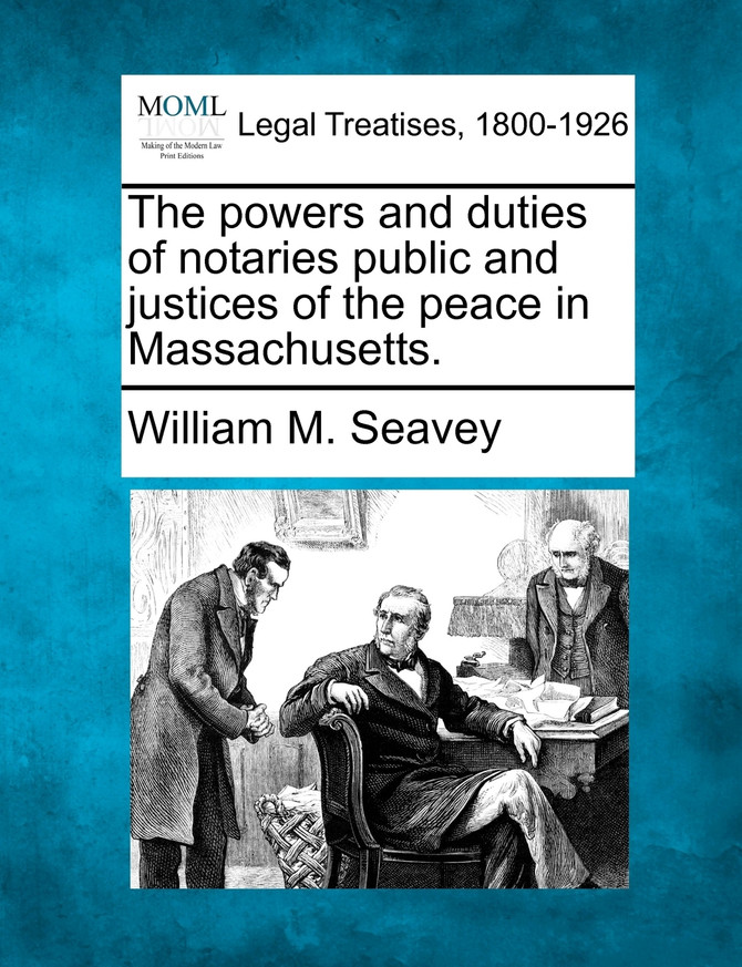 The powers and duties of notaries public and justices of the peace in Massachusetts.