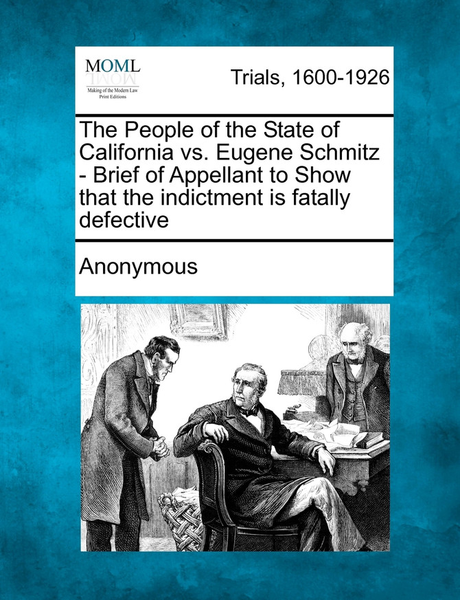 The People of the State of California vs. Eugene Schmitz - Brief of Appellant to Show That the Indictment Is Fatally Defective