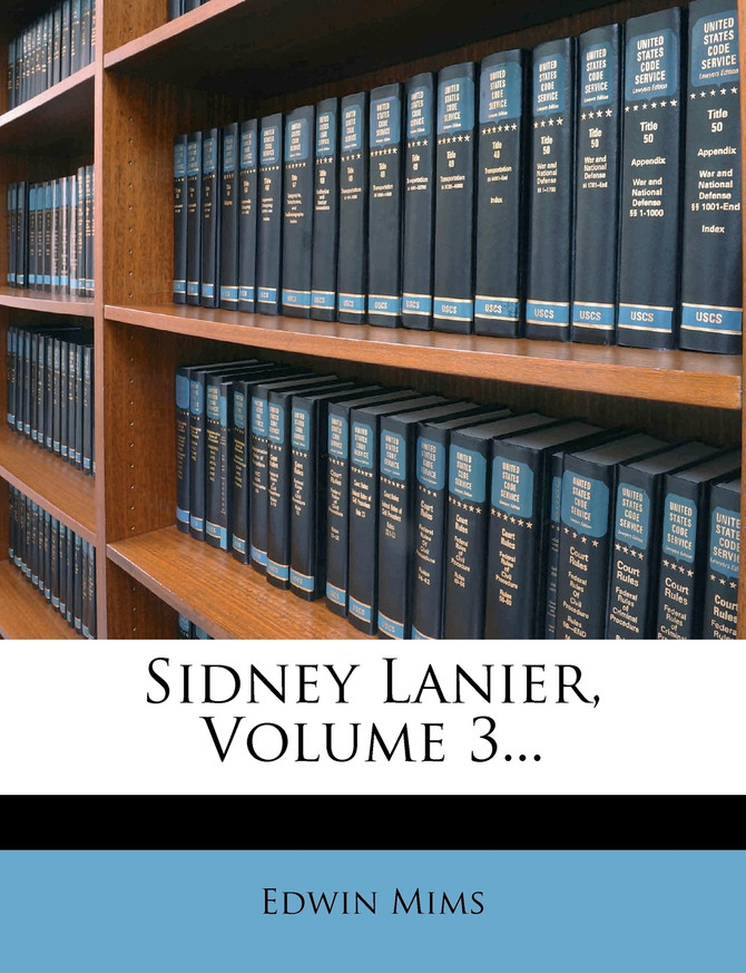 Sidney Lanier, Volume 3...