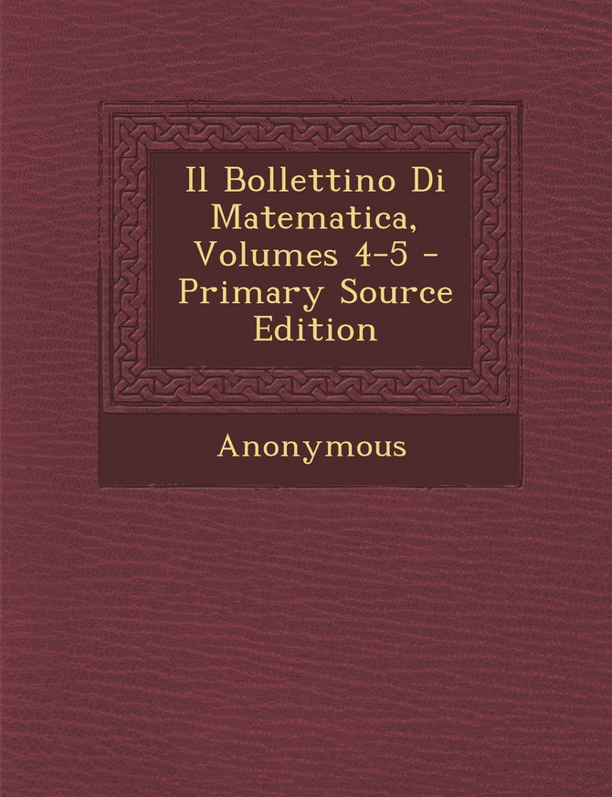 Il Bollettino Di Matematica, Volumes 4-5 - Primary Source Edition
