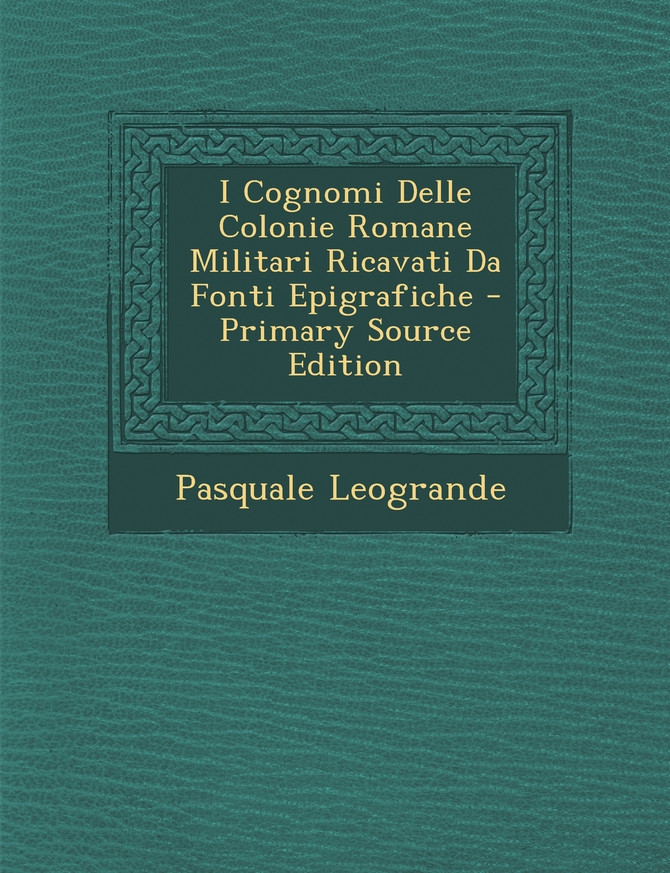 I Cognomi Delle Colonie Romane Militari Ricavati Da Fonti Epigrafiche
