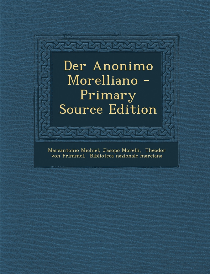 Der Anonimo Morelliano - Primary Source Edition