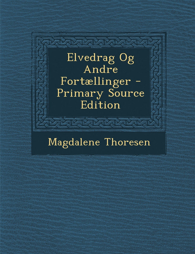 Elvedrag Og Andre Fortællinger - Primary Source Edition
