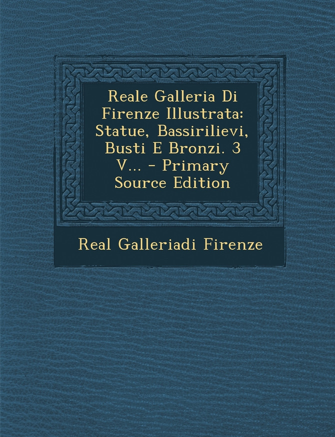 Reale Galleria Di Firenze Illustrata