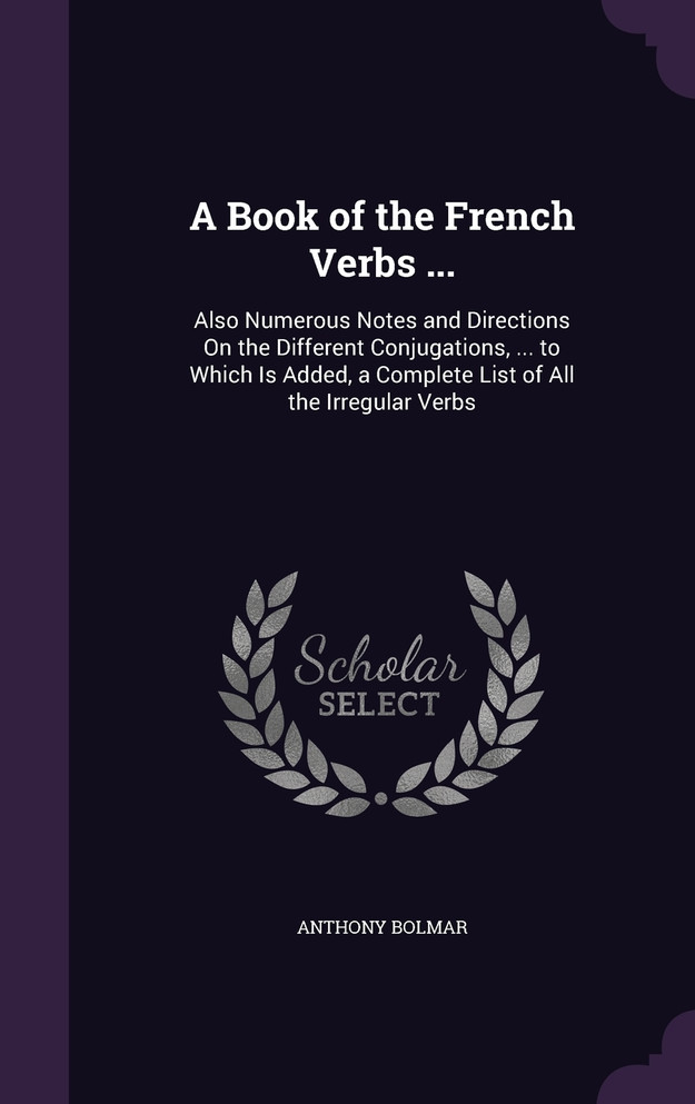 A Book of the French Verbs ...