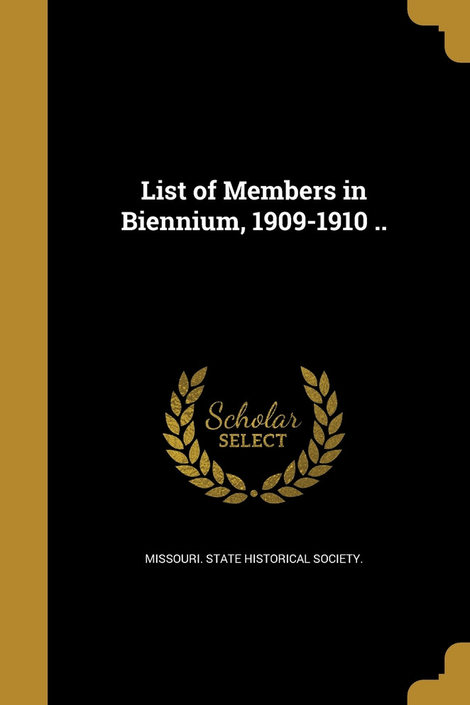 List of Members in Biennium, 1909-1910 ..