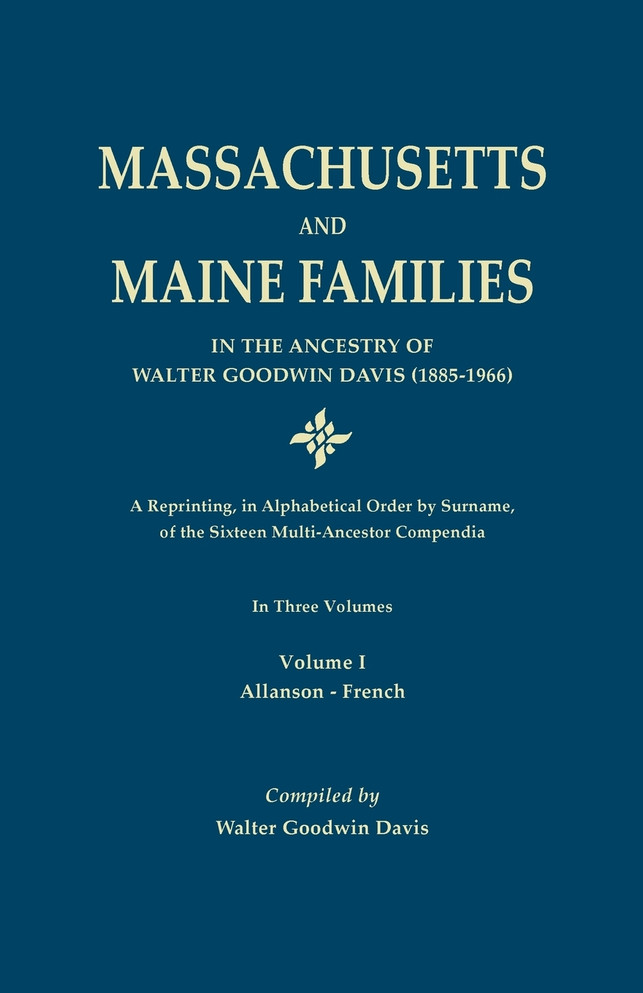 Massachusetts and Maine Families in the Ancestry of Walter Goodwin Davis