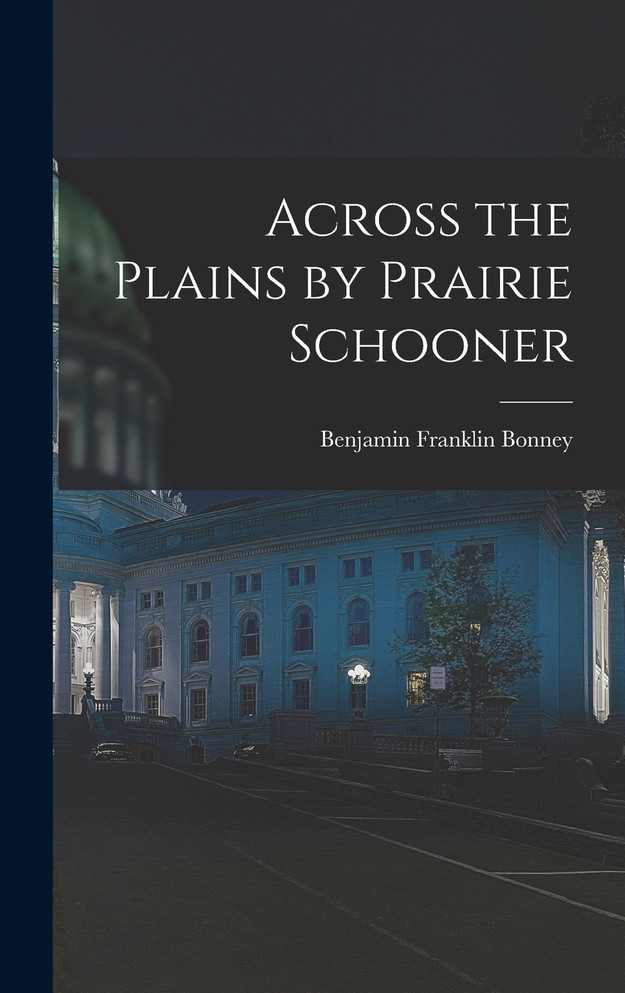 Across the Plains by Prairie Schooner